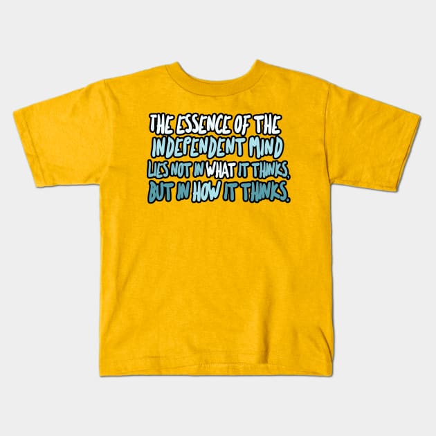 The essence of the independent mind lies not in what it thinks, but in how it thinks - Christopher Hitchens Quote Kids T-Shirt by DankFutura